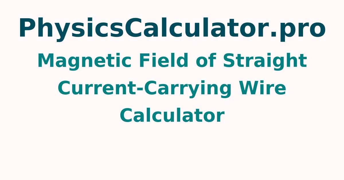 Magnetic Field of Straight Current-Carrying Wire Calculator