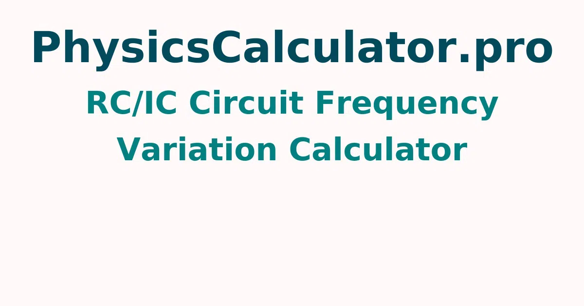 RC/IC Circuit Frequency Variation Calculator