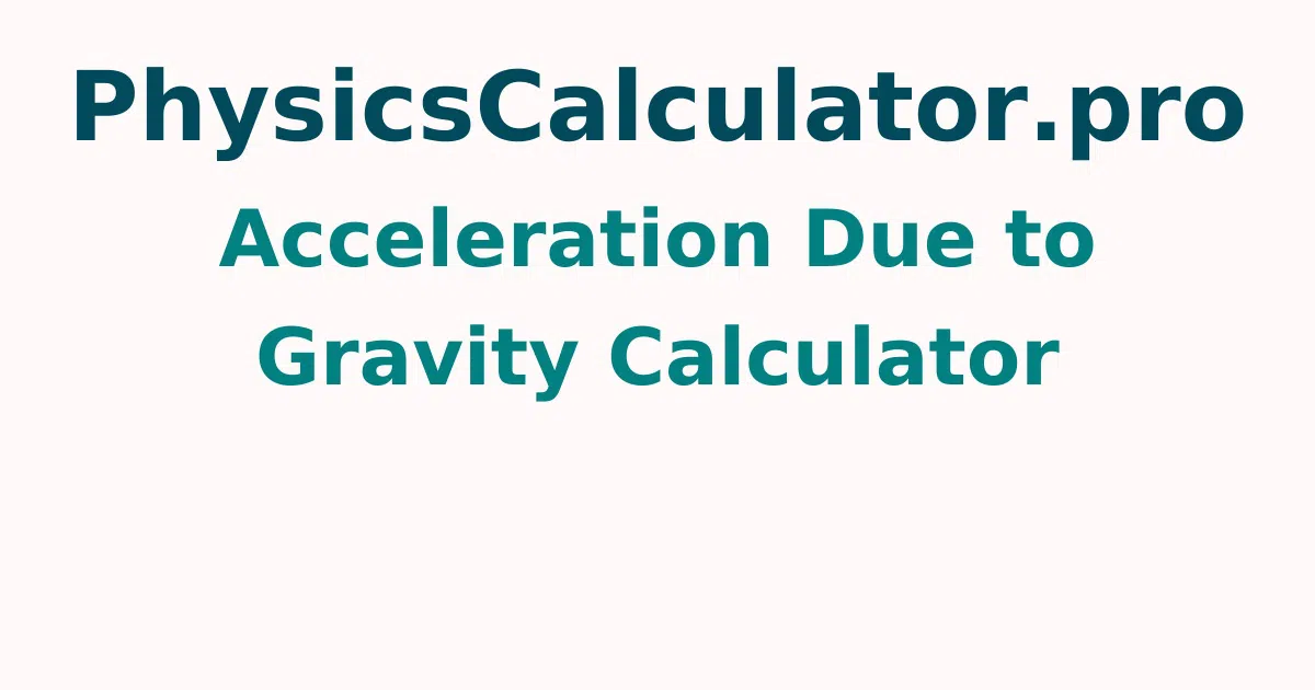 Acceleration Due to Gravity Calculator