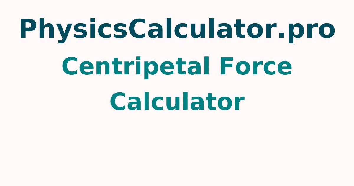 Centripetal Force Calculator