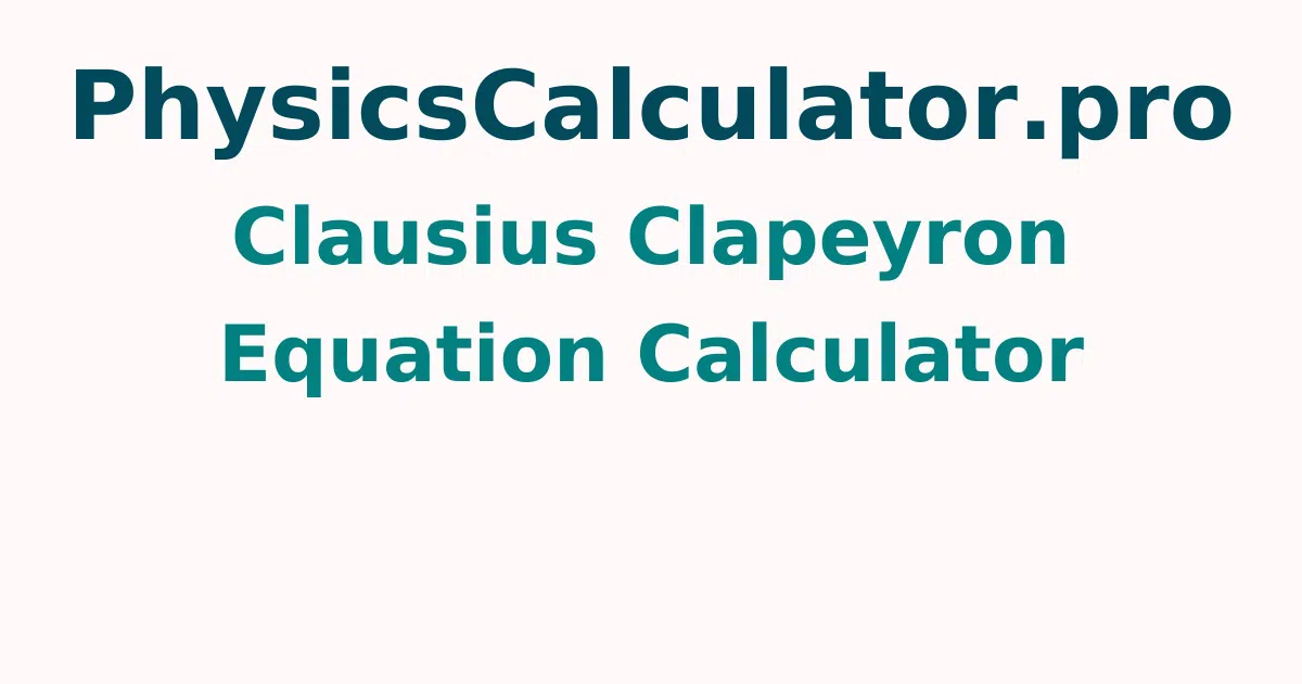 Clausius Clapeyron Equation Calculator