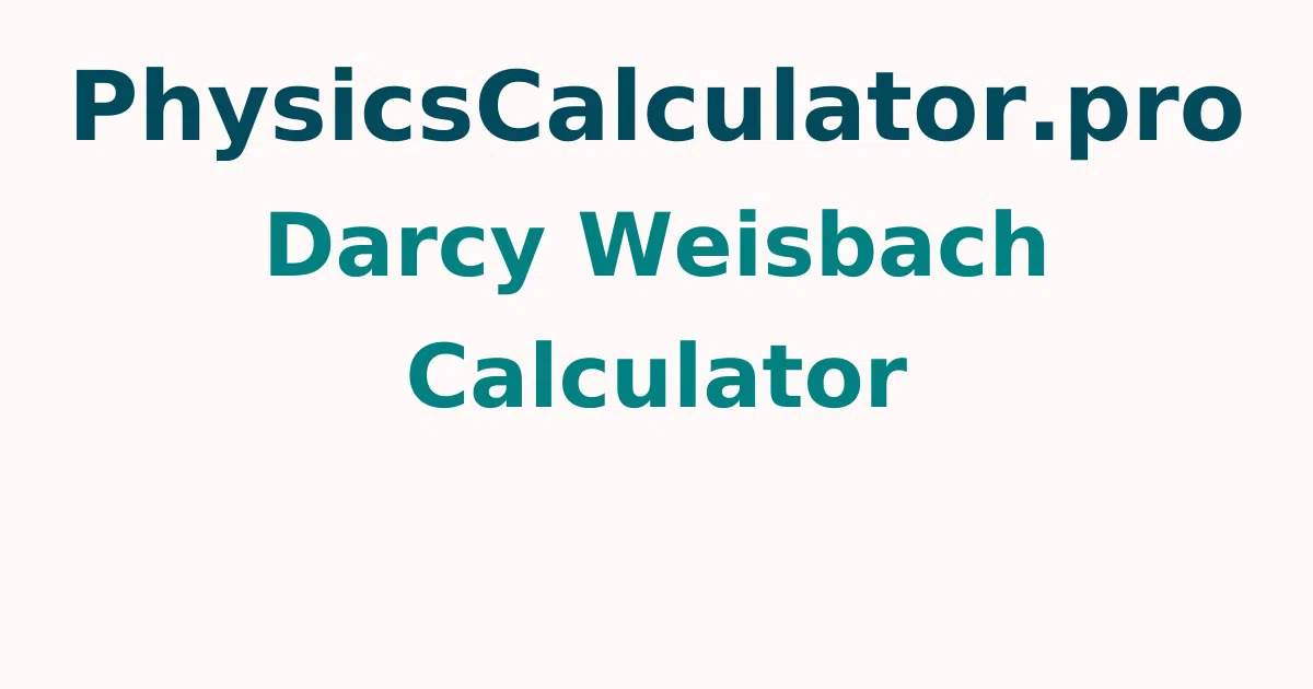 Darcy Weisbach Calculator