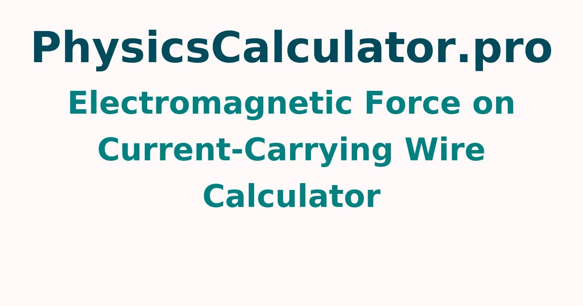 Electromagnetic Force on Current-Carrying Wire Calculator