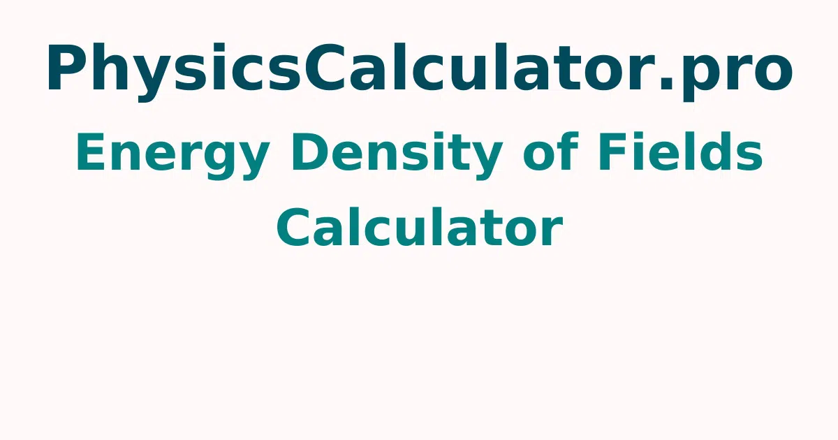 Energy Density of Fields Calculator