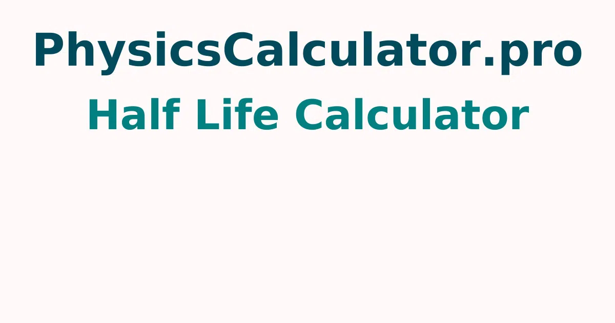Half Life Calculator