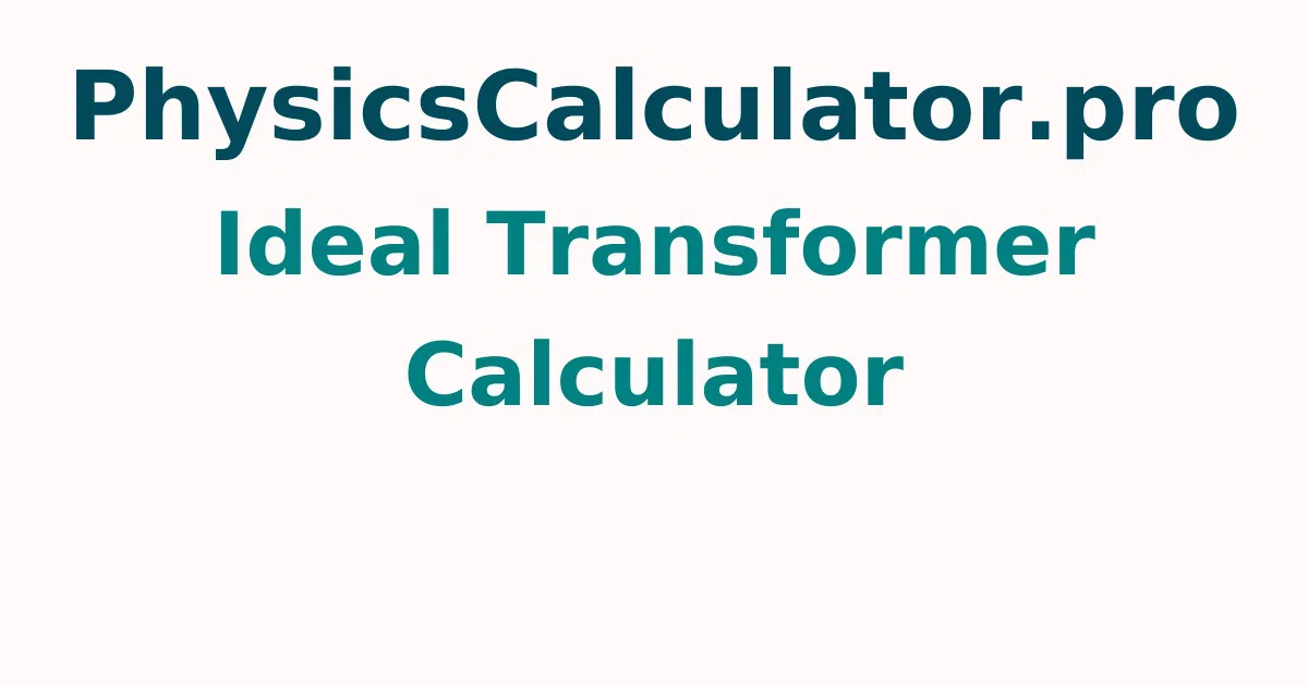 Ideal Transformer Calculator