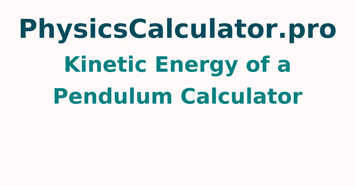 Kinetic Energy of a Pendulum Calculator