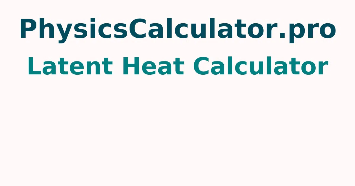 Latent Heat Calculator