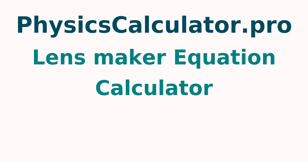 Lens maker Equation Calculator