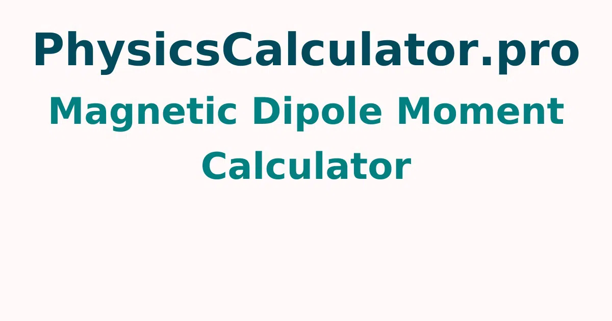 Magnetic Dipole Moment Calculator