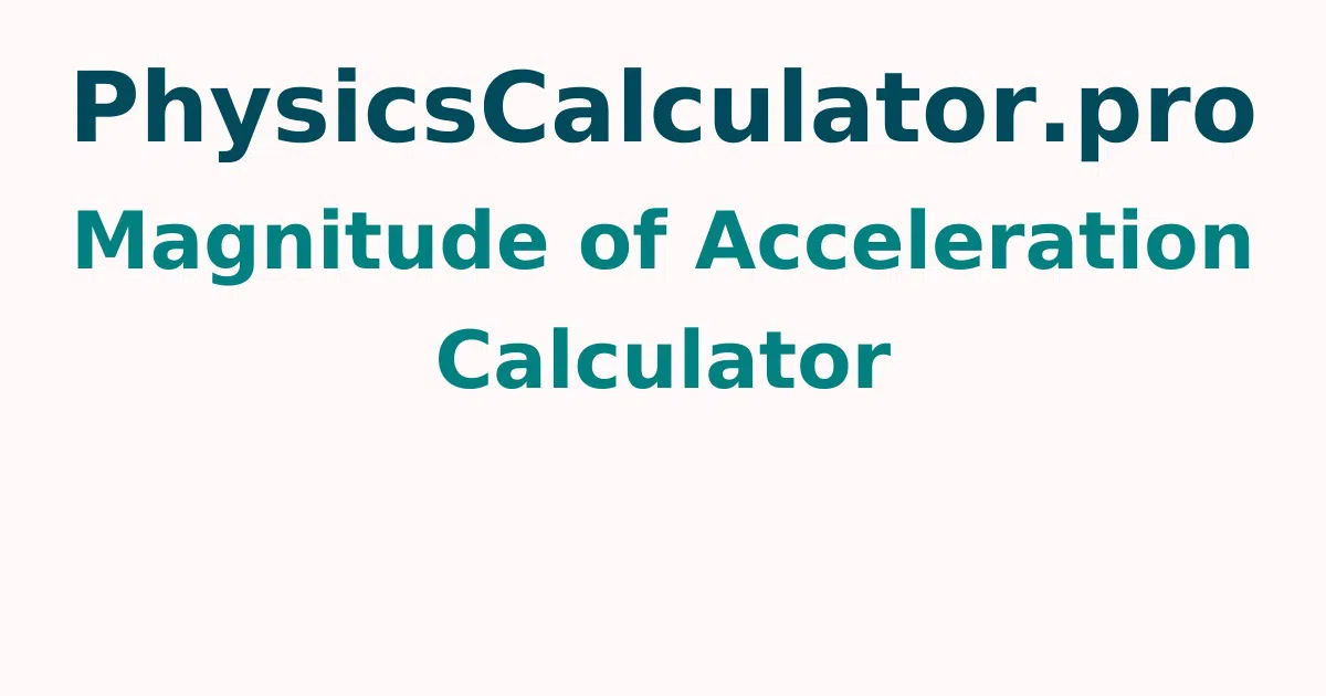 Magnitude of Acceleration Calculator