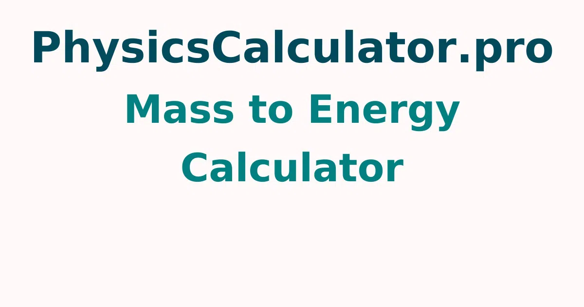 Mass to Energy Calculator