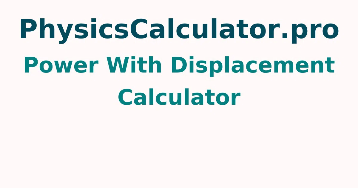 Power With Displacement Calculator