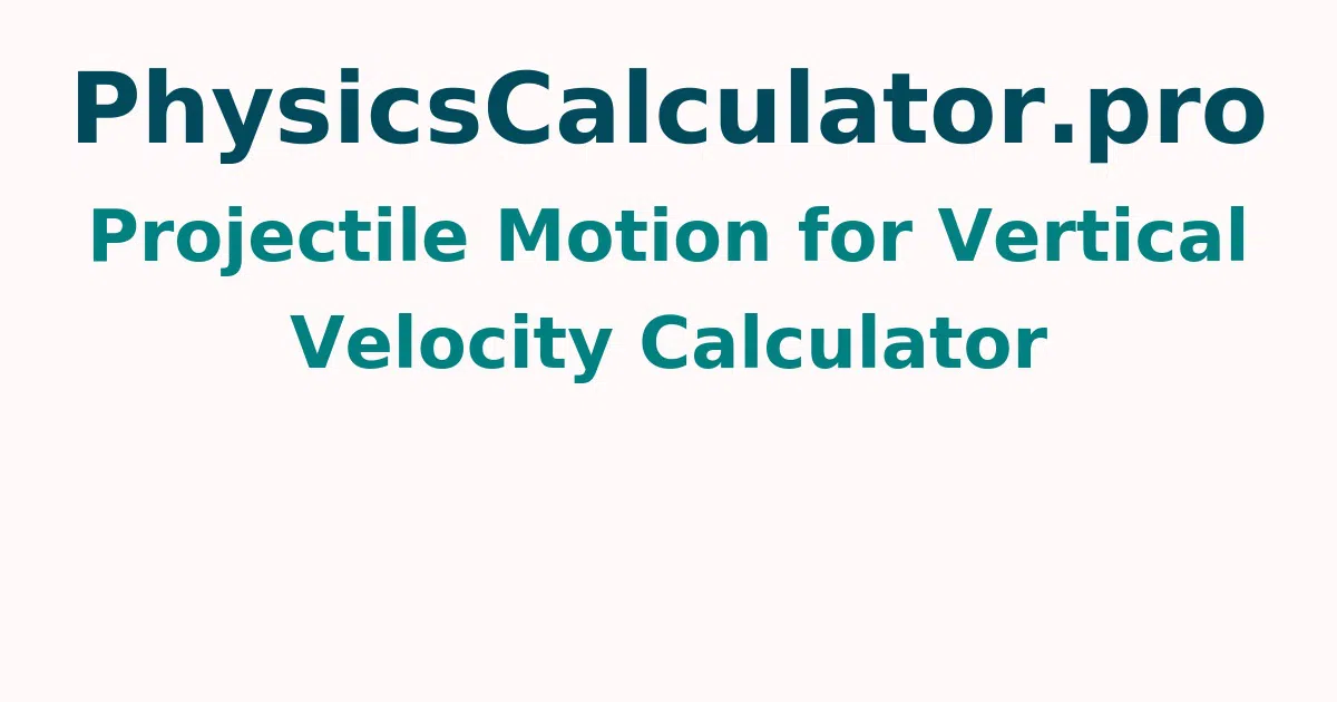 Projectile Motion for Vertical Velocity Calculator