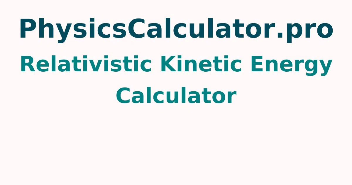 Relativistic Kinetic Energy Calculator
