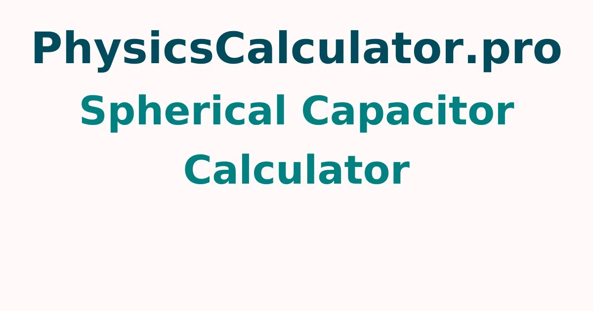 Spherical Capacitor Calculator