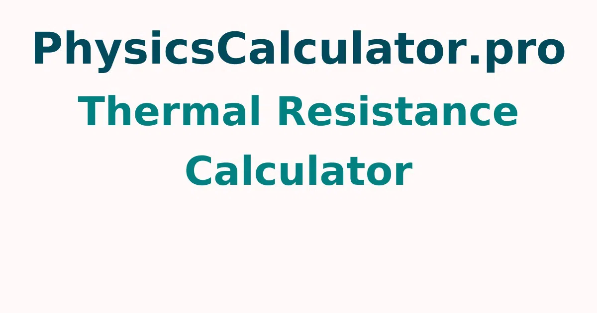 Thermal Resistance Calculator