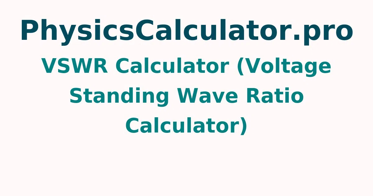 VSWR Calculator (Voltage Standing Wave Ratio Calculator)