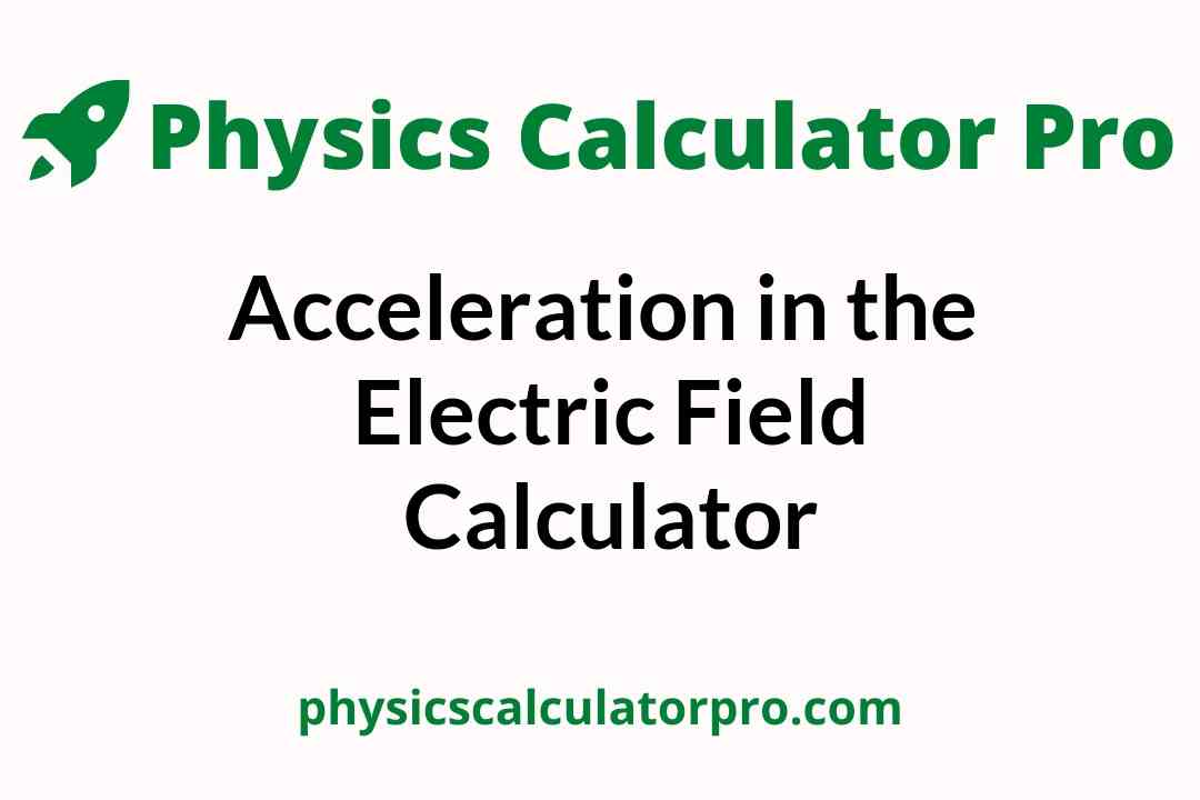Acceleration in the Electric Field Calculator
